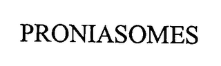 PRONIASOMES
