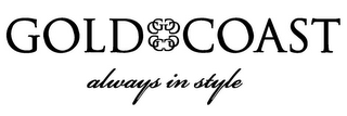 GOLD COAST ALWAYS IN STYLE GC GC GC GC