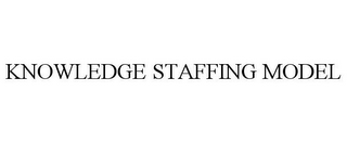 KNOWLEDGE STAFFING MODEL
