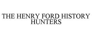 THE HENRY FORD HISTORY HUNTERS
