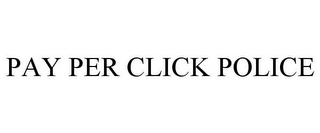 PAY PER CLICK POLICE