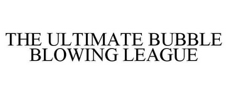 THE ULTIMATE BUBBLE BLOWING LEAGUE