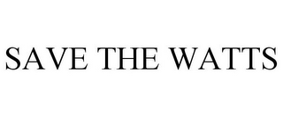 SAVE THE WATTS