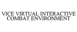VICE VIRTUAL INTERACTIVE COMBAT ENVIRONMENT