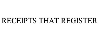 RECEIPTS THAT REGISTER