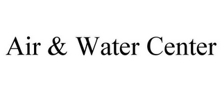 AIR & WATER CENTER