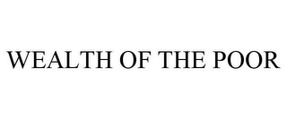 WEALTH OF THE POOR