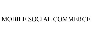 MOBILE SOCIAL COMMERCE