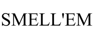 SMELL'EM