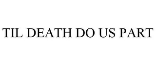 TIL DEATH DO US PART