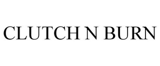 CLUTCH N BURN