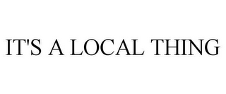 IT'S A LOCAL THING