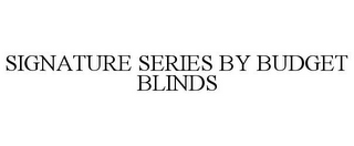 SIGNATURE SERIES BY BUDGET BLINDS
