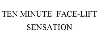 TEN MINUTE FACE-LIFT SENSATION
