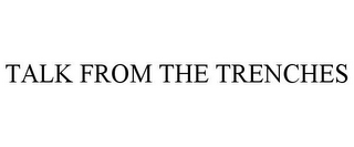 TALK FROM THE TRENCHES