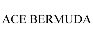 ACE BERMUDA