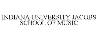 INDIANA UNIVERSITY JACOBS SCHOOL OF MUSIC