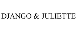 DJANGO & JULIETTE