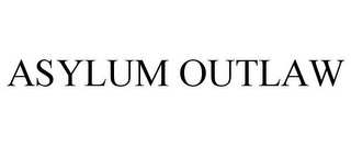 ASYLUM OUTLAW