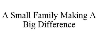 A SMALL FAMILY MAKING A BIG DIFFERENCE