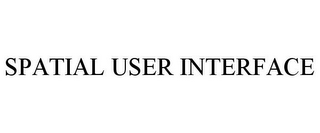 SPATIAL USER INTERFACE