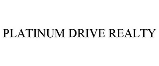 PLATINUM DRIVE REALTY