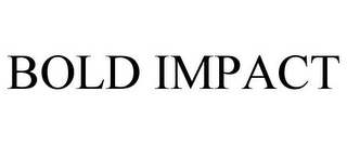 BOLD IMPACT