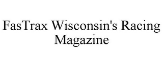 FASTRAX WISCONSIN'S RACING MAGAZINE