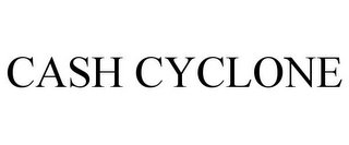 CASH CYCLONE