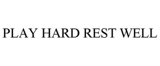 PLAY HARD REST WELL