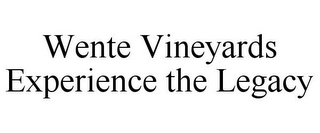 WENTE VINEYARDS EXPERIENCE THE LEGACY