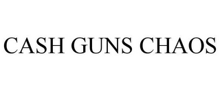 CASH GUNS CHAOS