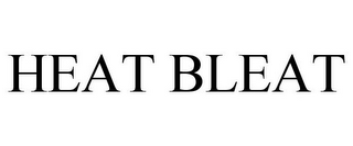 HEAT BLEAT
