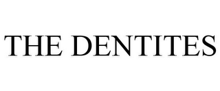 THE DENTITES