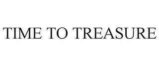 TIME TO TREASURE