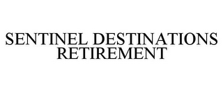 SENTINEL DESTINATIONS RETIREMENT