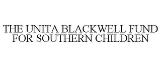 THE UNITA BLACKWELL FUND FOR SOUTHERN CHILDREN