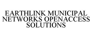 EARTHLINK MUNICIPAL NETWORKS OPENACCESS SOLUTIONS