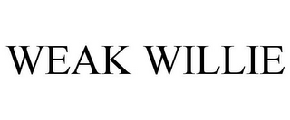 WEAK WILLIE