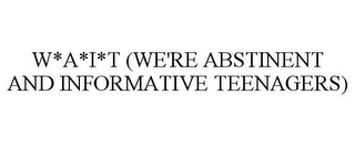 W*A*I*T (WE'RE ABSTINENT AND INFORMATIVE TEENAGERS)