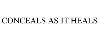 CONCEALS AS IT HEALS