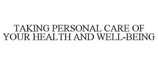 TAKING PERSONAL CARE OF YOUR HEALTH AND WELL-BEING