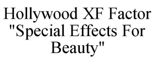HOLLYWOOD XF FACTOR "SPECIAL EFFECTS FOR BEAUTY"