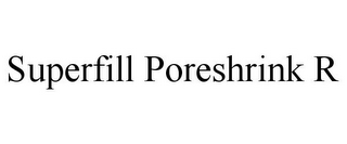 SUPERFILL PORESHRINK R