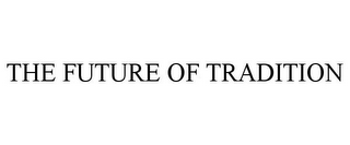 THE FUTURE OF TRADITION