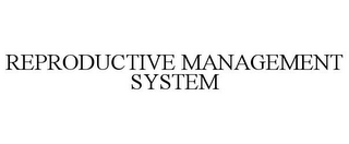 REPRODUCTIVE MANAGEMENT SYSTEM