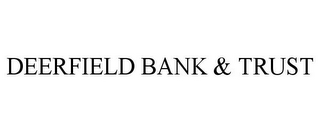 DEERFIELD BANK & TRUST