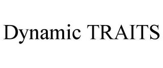 DYNAMIC TRAITS