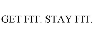 GET FIT. STAY FIT.