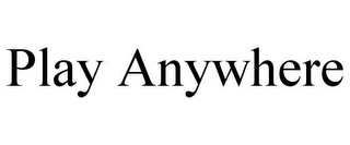 PLAY ANYWHERE